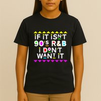 If It IsnT 90S R&B I DonT Want It T-Shirt