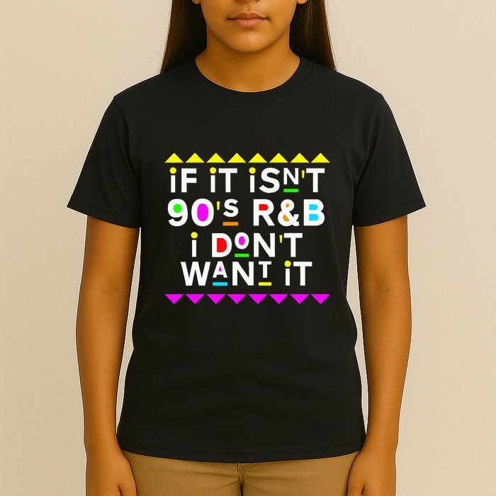 If It IsnT 90S R&B I DonT Want It T-Shirt