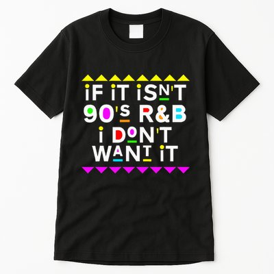 If It IsnT 90S R&B I DonT Want It Tall T-Shirt