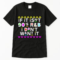 If It IsnT 90S R&B I DonT Want It Tall T-Shirt
