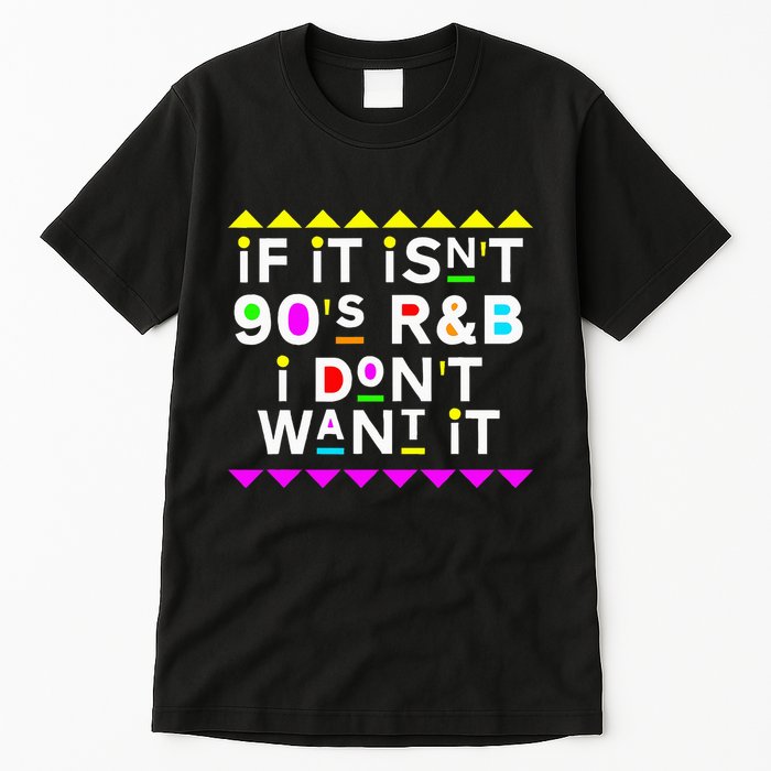 If It IsnT 90S R&B I DonT Want It Tall T-Shirt