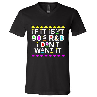 If It IsnT 90S R&B I DonT Want It V-Neck T-Shirt