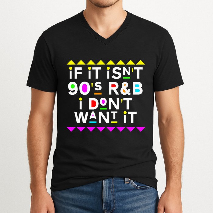 If It IsnT 90S R&B I DonT Want It V-Neck T-Shirt