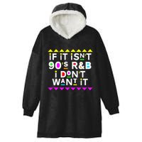 If It IsnT 90S R&B I DonT Want It Hooded Wearable Blanket
