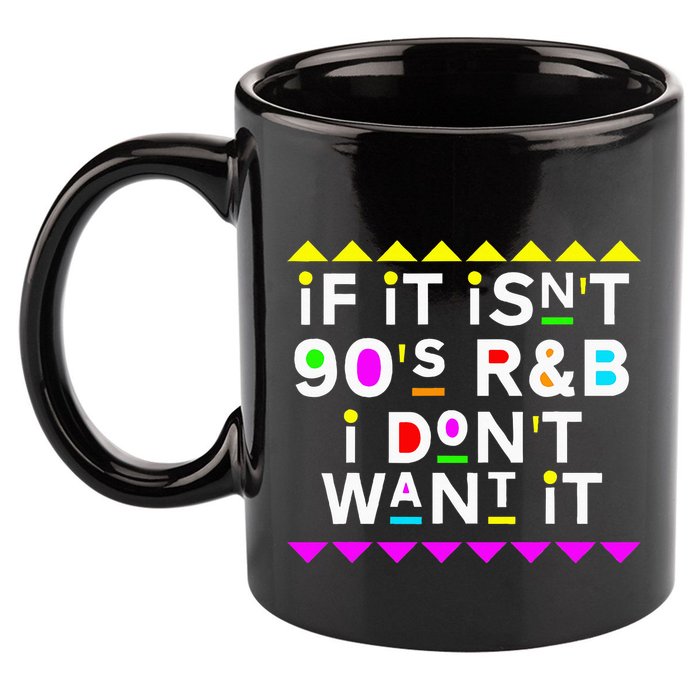 If It IsnT 90S R&B I DonT Want It 11oz C Handle Ceramic Mug