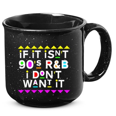If It IsnT 90S R&B I DonT Want It 15oz Campfire Ceramic Mug
