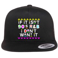 If It IsnT 90S R&B I DonT Want It Flatbill Hat