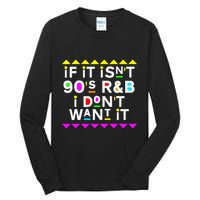 If It IsnT 90S R&B I DonT Want It Tall Long Sleeve T-Shirt