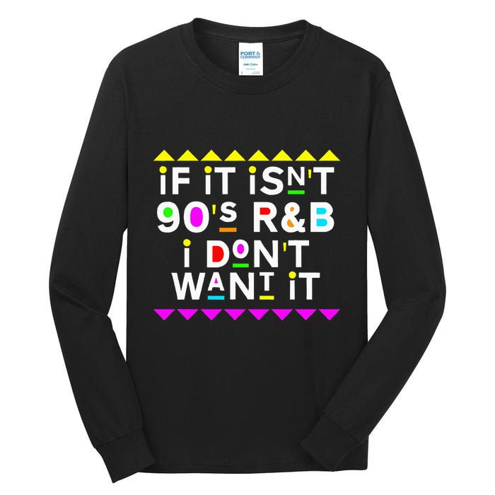 If It IsnT 90S R&B I DonT Want It Tall Long Sleeve T-Shirt