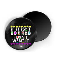 If It IsnT 90S R&B I DonT Want It Magnet