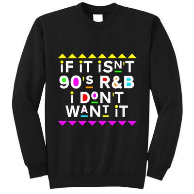 If It IsnT 90S R&B I DonT Want It Tall Sweatshirt