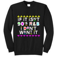 If It IsnT 90S R&B I DonT Want It Tall Sweatshirt