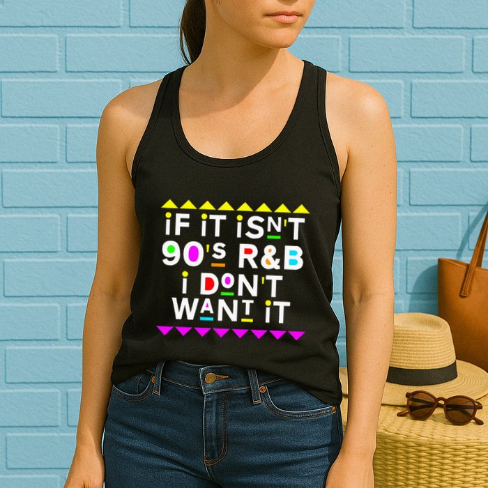 If It IsnT 90S R&B I DonT Want It Womens Tank Top