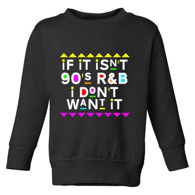 If It IsnT 90S R&B I DonT Want It Toddler Sweatshirt