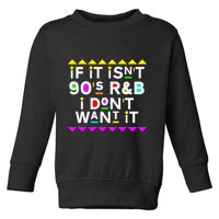 If It IsnT 90S R&B I DonT Want It Toddler Sweatshirt