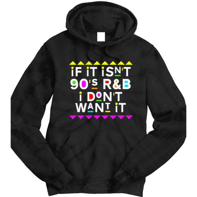 If It IsnT 90S R&B I DonT Want It Tie Dye Hoodie