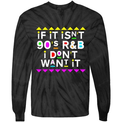 If It IsnT 90S R&B I DonT Want It Tie-Dye Long Sleeve Shirt