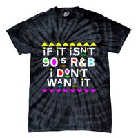 If It IsnT 90S R&B I DonT Want It Tie-Dye T-Shirt