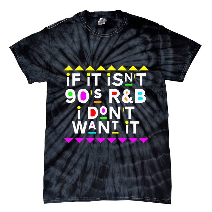 If It IsnT 90S R&B I DonT Want It Tie-Dye T-Shirt