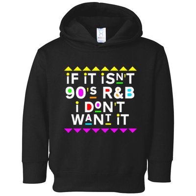 If It IsnT 90S R&B I DonT Want It Toddler Hoodie