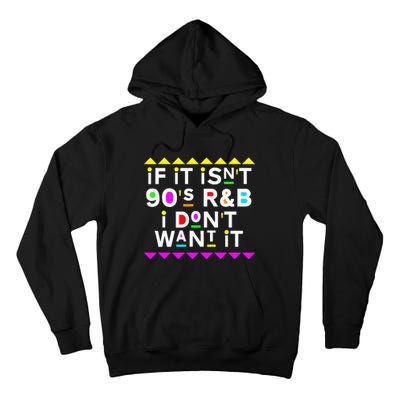 If It IsnT 90S R&B I DonT Want It Tall Hoodie