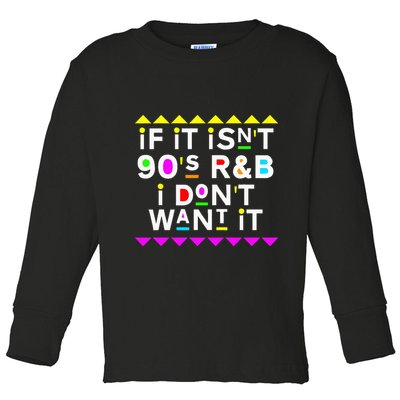 If It IsnT 90S R&B I DonT Want It Toddler Long Sleeve Shirt