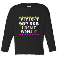 If It IsnT 90S R&B I DonT Want It Toddler Long Sleeve Shirt