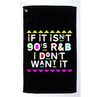 If It IsnT 90S R&B I DonT Want It Golf Towel