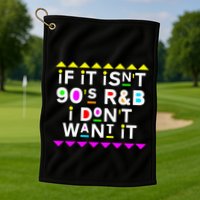 If It IsnT 90S R&B I DonT Want It Golf Towel