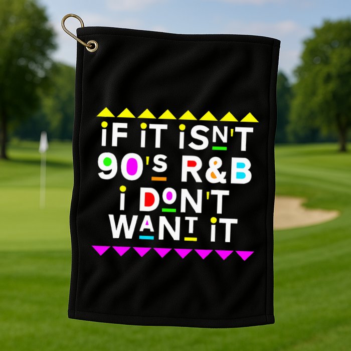 If It IsnT 90S R&B I DonT Want It Golf Towel