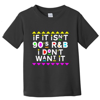If It IsnT 90S R&B I DonT Want It Toddler T-Shirt