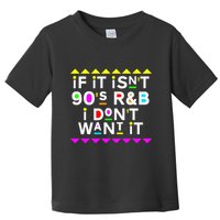 If It IsnT 90S R&B I DonT Want It Toddler T-Shirt