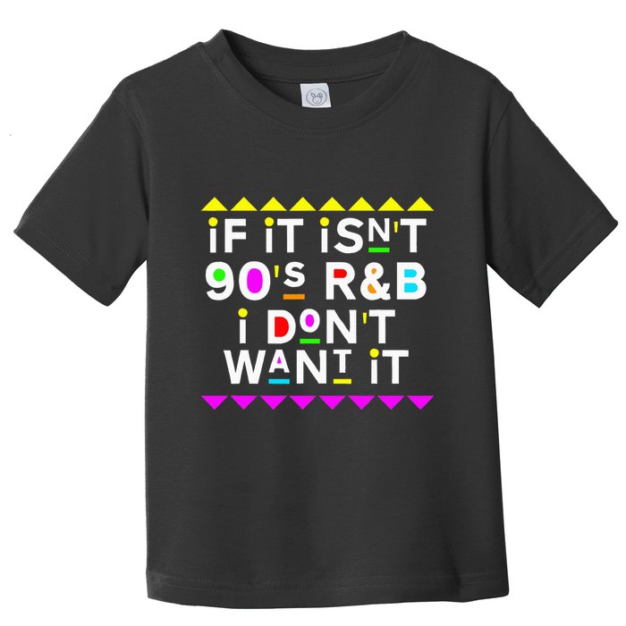 If It IsnT 90S R&B I DonT Want It Toddler T-Shirt