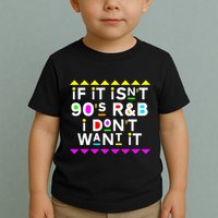 If It IsnT 90S R&B I DonT Want It Toddler T-Shirt