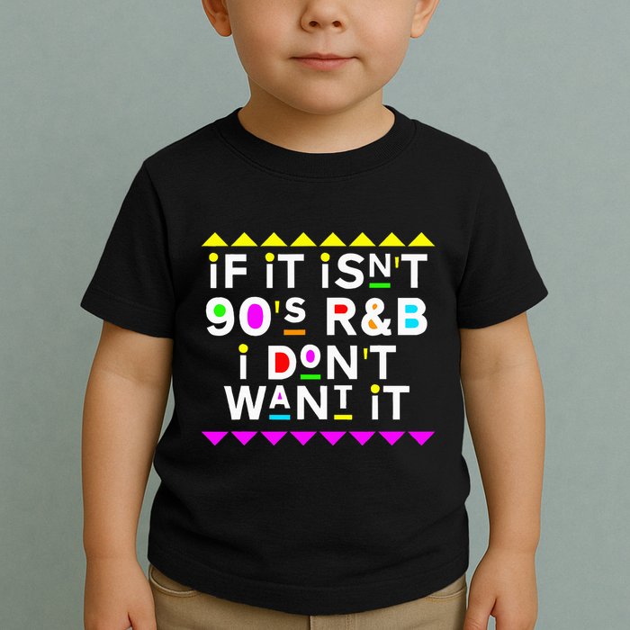 If It IsnT 90S R&B I DonT Want It Toddler T-Shirt