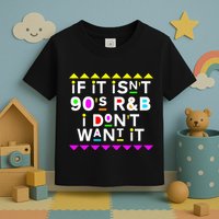 If It IsnT 90S R&B I DonT Want It Toddler T-Shirt