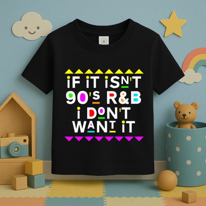 If It IsnT 90S R&B I DonT Want It Toddler T-Shirt