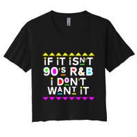 If It IsnT 90S R&B I DonT Want It Crop Top