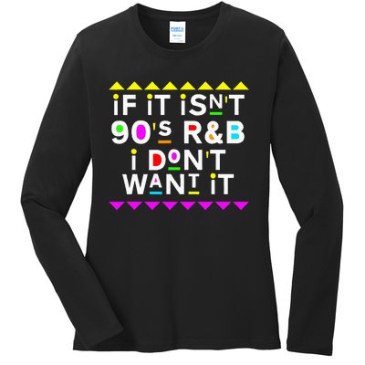 If It IsnT 90S R&B I DonT Want It Ladies Long Sleeve Shirt