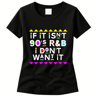 If It IsnT 90S R&B I DonT Want It Womens T-Shirt