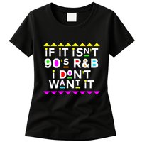 If It IsnT 90S R&B I DonT Want It Womens T-Shirt