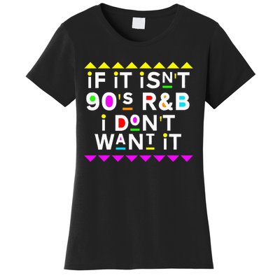 If It IsnT 90S R&B I DonT Want It Women's T-Shirt