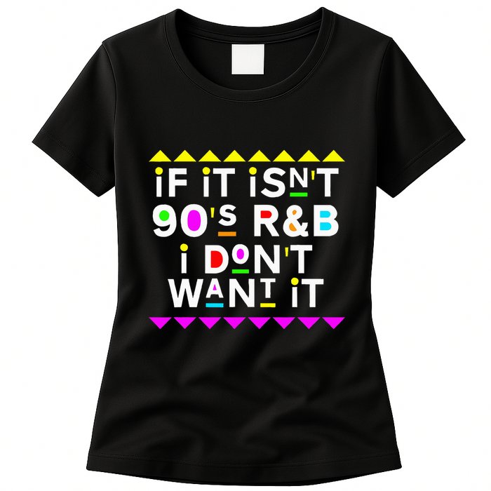 If It IsnT 90S R&B I DonT Want It Womens T-Shirt