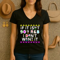 If It IsnT 90S R&B I DonT Want It Women's V-Neck T-Shirt