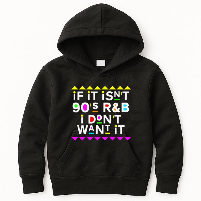 If It IsnT 90S R&B I DonT Want It Kids Hoodie