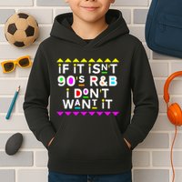 If It IsnT 90S R&B I DonT Want It Kids Hoodie