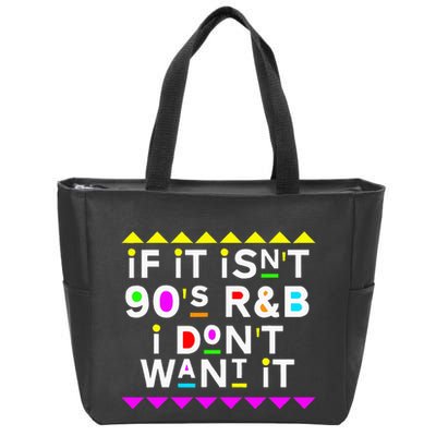 If It IsnT 90S R&B I DonT Want It Zip Tote Bag