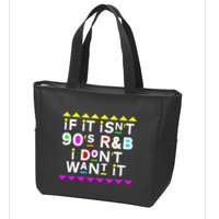 If It IsnT 90S R&B I DonT Want It Zip Tote Bag