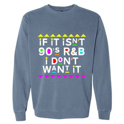 If It IsnT 90S R&B I DonT Want It Garment-Dyed Sweatshirt