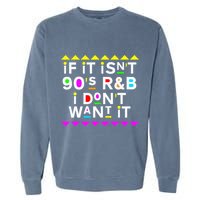 If It IsnT 90S R&B I DonT Want It Garment-Dyed Sweatshirt